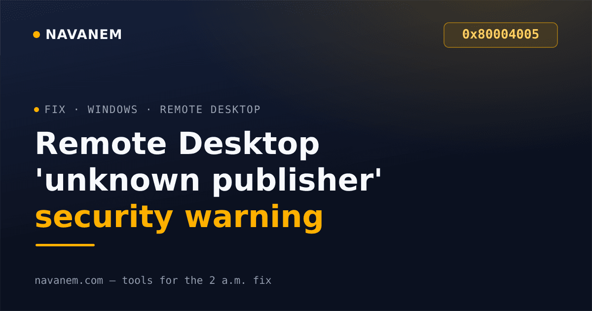 Remote Desktop 'unknown publisher' security warning (error 0x80004005) - navanem fix cover