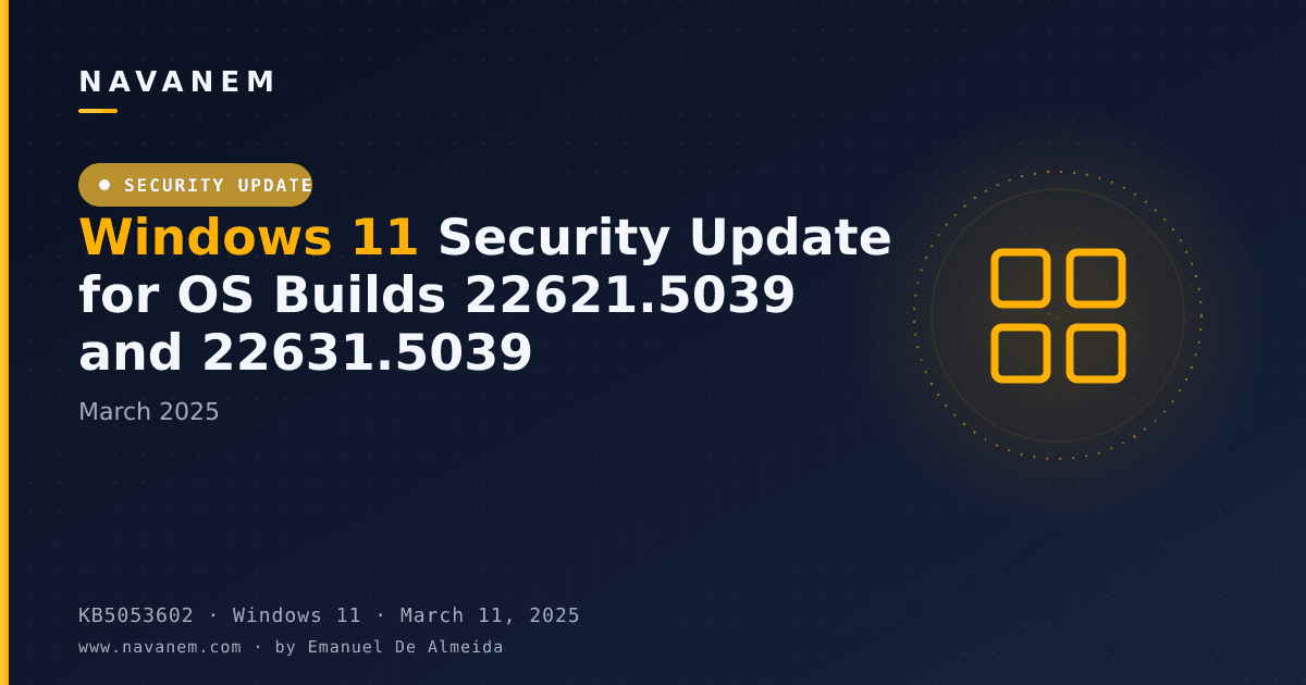 KB5053602: Windows 11 Security Update for OS Builds 22621.5039 and 22631.5039 (March 2025) — navanem Microsoft KB cover