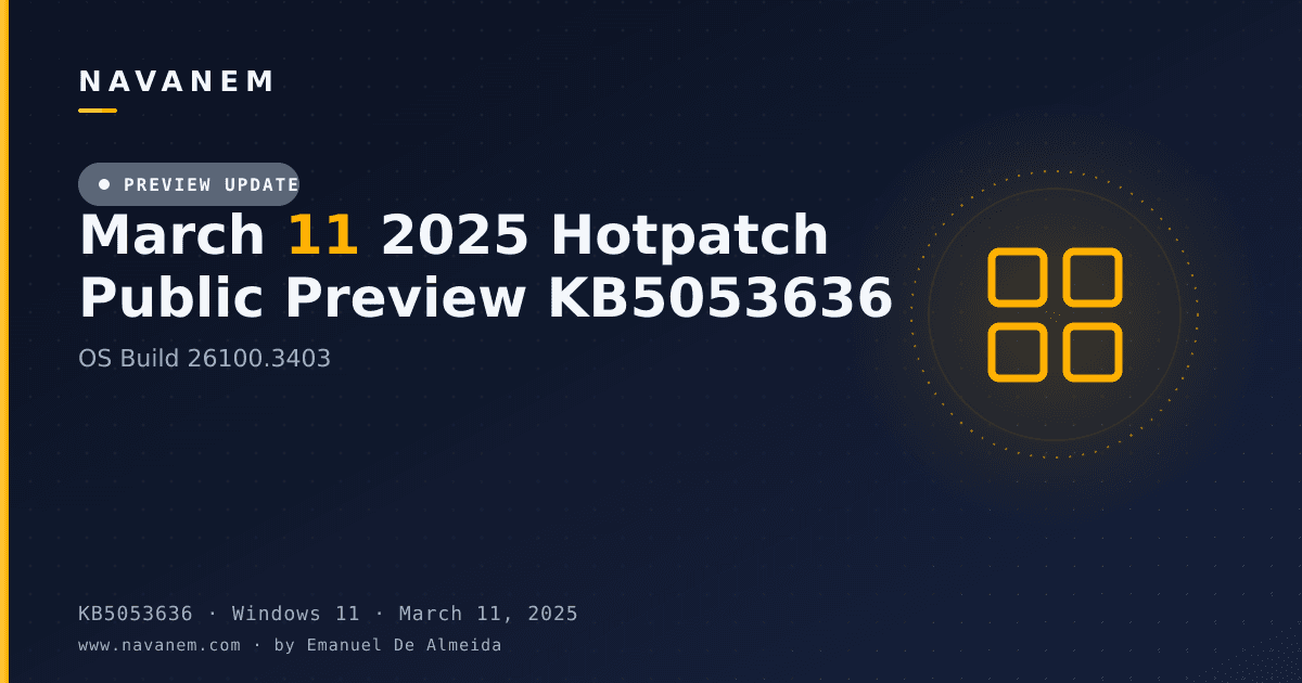 KB5053636: March 11 2025 Hotpatch Public Preview KB5053636 (OS Build 26100.3403) — navanem Microsoft KB cover