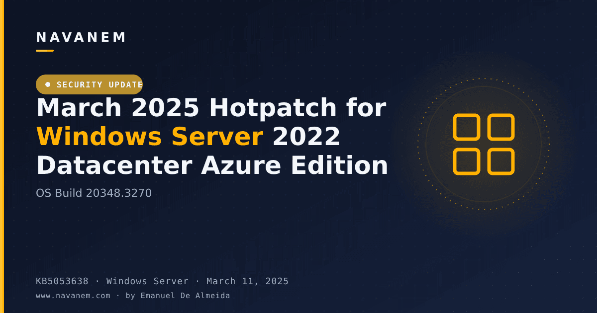 KB5053638: March 2025 Hotpatch for Windows Server 2022 Datacenter Azure Edition (OS Build 20348.3270) — navanem Microsoft KB cover