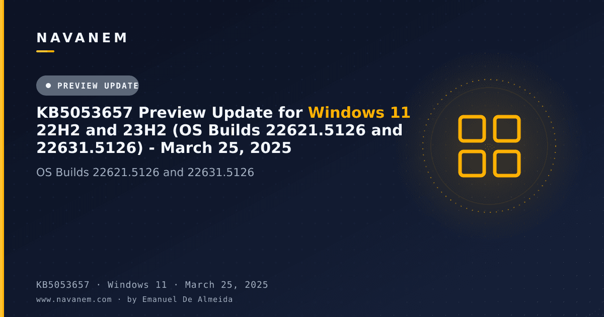 KB5053657: KB5053657 Preview Update for Windows 11 22H2 and 23H2 (OS Builds 22621.5126 and 22631.5126) - March 25, 2025 — navanem Microsoft KB cover