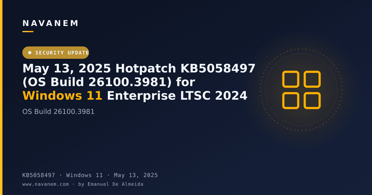 KB5058497: May 13, 2025 Hotpatch KB5058497 (OS Build 26100.3981) for Windows 11 Enterprise LTSC 2024 — navanem Microsoft KB cover