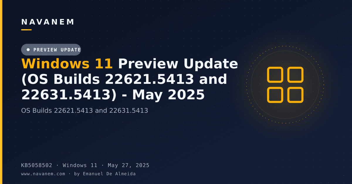 KB5058502: Windows 11 Preview Update (OS Builds 22621.5413 and 22631.5413) - May 2025 — navanem Microsoft KB cover