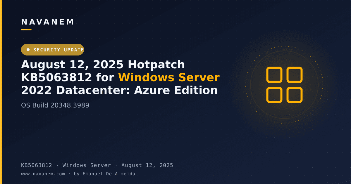 KB5063812: August 12, 2025 Hotpatch KB5063812 for Windows Server 2022 Datacenter: Azure Edition (OS Build 20348.3989) — navanem Microsoft KB cover