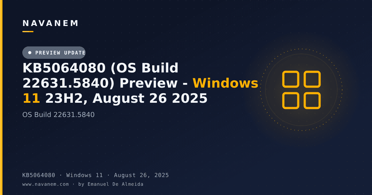 KB5064080: KB5064080 (OS Build 22631.5840) Preview - Windows 11 23H2, August 26 2025 — navanem Microsoft KB cover
