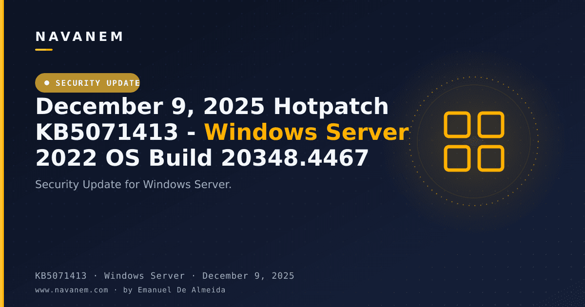 KB5071413: December 9, 2025 Hotpatch KB5071413 - Windows Server 2022 OS Build 20348.4467 — navanem Microsoft KB cover
