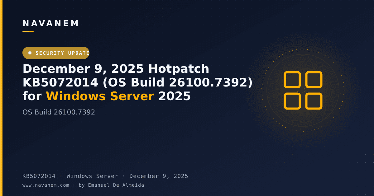 KB5072014: December 9, 2025 Hotpatch KB5072014 (OS Build 26100.7392) for Windows Server 2025 — navanem Microsoft KB cover
